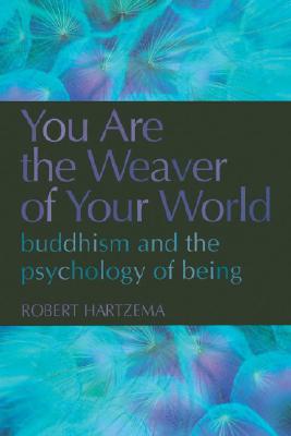 You Are the Weaver of Your World: Buddhism and the Psychology of Being