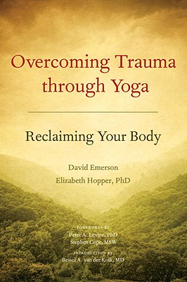 Image for Overcoming Trauma through Yoga: Reclaiming Your Body
