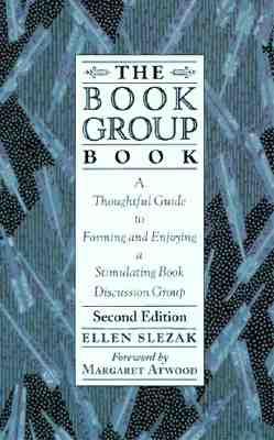 The Book Group Book: A Thoughtful Guide to Forming and Enjoying a  Stimulating Book Discussion Group