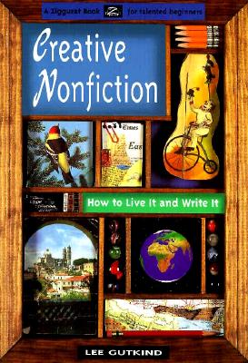Creative Nonfiction: How to Live It and Write It
