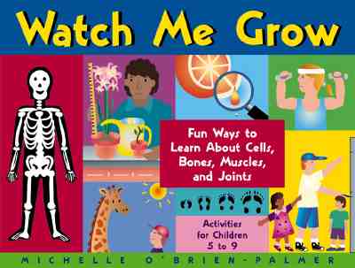 Image for Watch Me Grow: Fun Ways to Learn About Cells, Bones, Muscles, and Joints
