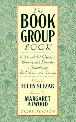 The Book Group Book: A Thoughtful Guide to Forming and Enjoying a Stimulating Book Discussion Group