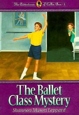 The Ballet Class Mystery (Adventures of Callie Ann)