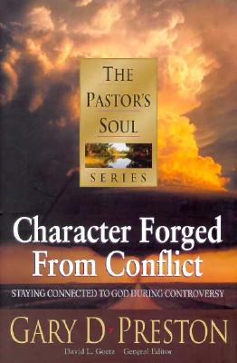 Image for Character Forged from Conflict: Staying Connected to God During Controversy (PASTORS SOUL)