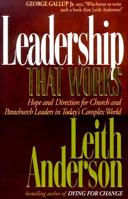 Image for Leadership That Works: Hope and Direction for Church and Parachurch Leaders in Today's Complex World