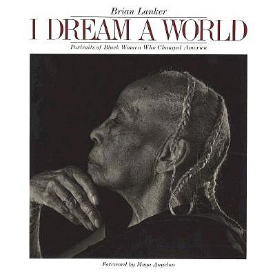 I Dream a World: Portraits of Black Women Who Changed America