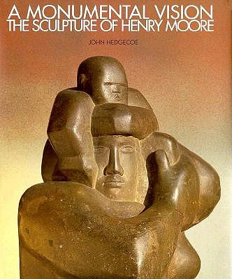 Image for A Monumental Vision The Sculpture of Henry Moore A Monumental Vision The Sculpture of Henry Moore