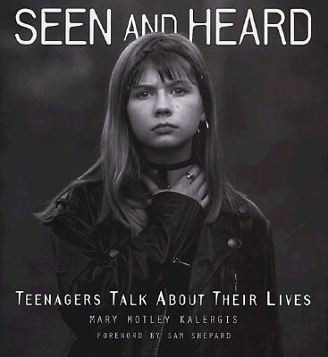 Image for Seen and Heard: Teenagers Talk About Their Lives