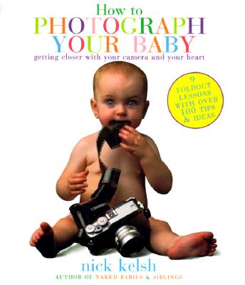 How to Photograph Your Baby: Getting Closer with Your Camera and Your Heart