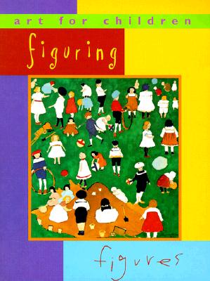 Image for Figuring Figures: Art for Children Series Figuring Figures: Art for Children Series