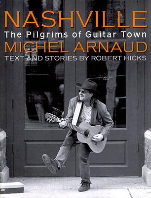 Nashville: The Pilgrims of Guitar Town Arnaud, Michel and Hicks, Robert