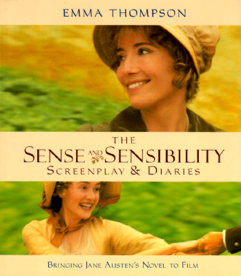 The Sense and Sensibility: Screenplay & Diaries : Bringing Jane Austen's Novel to Film