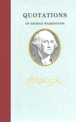 Quotations of George Washington (Quotations of Great Americans)