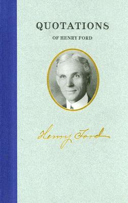 Image for Quotations of Henry Ford (Quotations of Great Americans) Quotations of Henry Ford (Quotations of Great Americans)