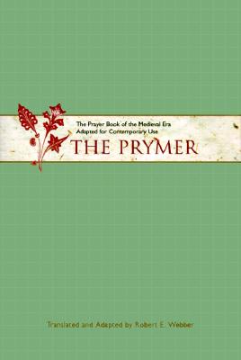 The Prymer: The Prayer Book of the Medieval Era Adapted for Contemporary Use