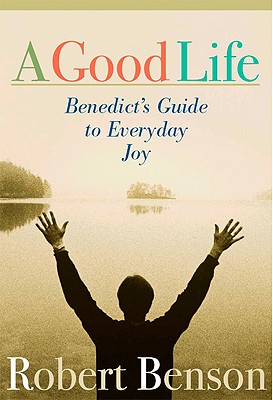 Image for A Good Life: Benedict's Guide to Everyday Joy