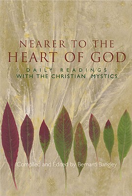 Image for Nearer to the Heart of God: Daily Readings with the Christian Mystics Nearer to the Heart of God: Daily Readings with the Christian Mystics