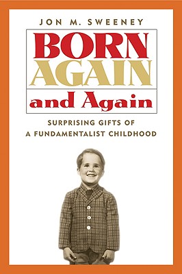 Image for Born Again and Again: Surprising Gifts of a Fundamentalist Childhood Born Again and Again: Surprising Gifts of a Fundamentalist Childhood