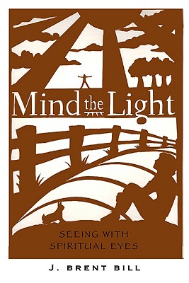 Image for Mind the Light: Learning to See with Spiritual Eyes Mind the Light: Learning to See with Spiritual Eyes