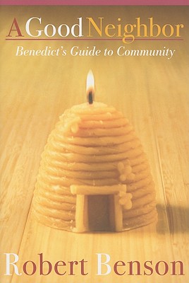 Image for A Good Neighbor: Benedict's Guide to Community A Good Neighbor: Benedict's Guide to Community