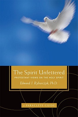 Image for The Spirit Unfettered: Protestant Views on the Holy Spirit (A Paraclete Guide) The Spirit Unfettered: Protestant Views on the Holy Spirit (A Paraclete Guide)