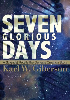 Image for Seven Glorious Days: A Scientist Retells the Genesis Creation Story Seven Glorious Days: A Scientist Retells the Genesis Creation Story