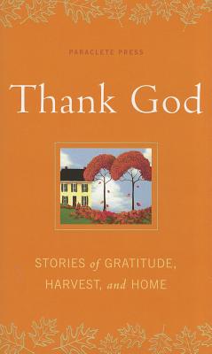 Thank God: Stories of Gratitude, Harvest, and Home