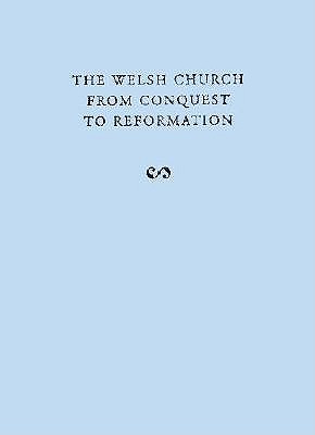 The Welsh Church from Conquest to Reformation