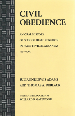 Civil Obedience: An Oral History of School Desegregation in Fayetteville, Arkansas, 19541965
