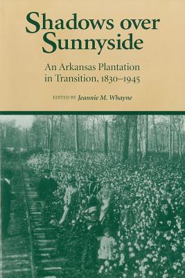 Shadows Over Sunnyside: An Arkansas Plantation in Transition, 1830-1945