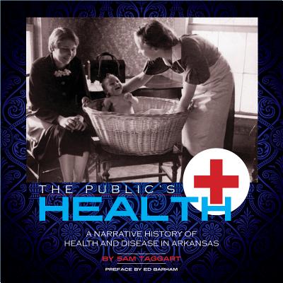 The Public's Health: A Narrative History Of Health And Disease In Arkansas