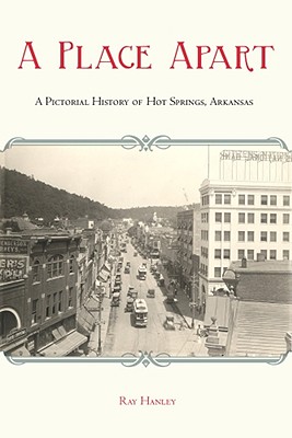 Place Apart: A Pictorial History of Hot Springs, Arkansas