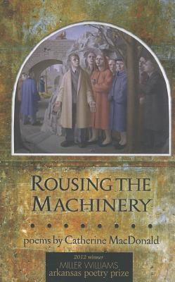 Rousing the Machinery: Poems