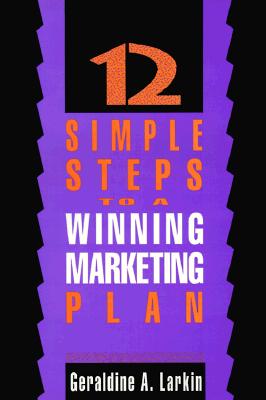 12 Simple Steps to a Winning Marketing Plan The Basics and Beyond