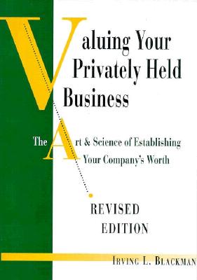 Valuing Your Privately Held Business The Art & Science of Establishing Your Company's Worth