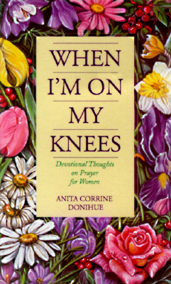 Image for When I'm On My Knees: Devotional Thoughts On Prayer For Women