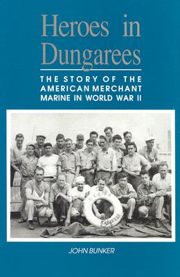 Heroes in Dungarees: The Story of the American Merchant Marine in World War II