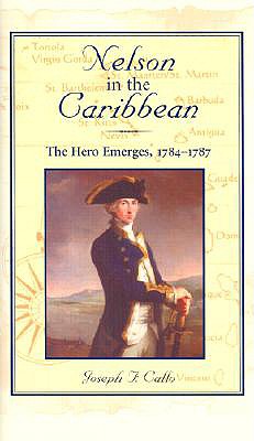 Nelson in the Caribbean: The Hero Emerges, 1784-1787.