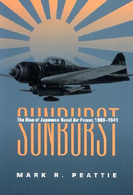 Sunburst: The Rise of the Japanese Naval Air Power, 1909-1941.
