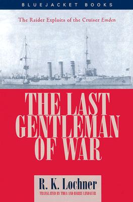 The Last Gentleman-Of-War: The Raider Exploits of the Cruiser Emden (Bluejacket Books)