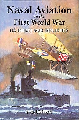 Naval Aviation in the First World War: Its Impact and Influence.