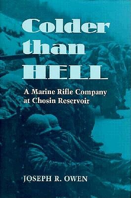 Colder Than Hell: A Marine Rifle Company at Chosin Reservoir