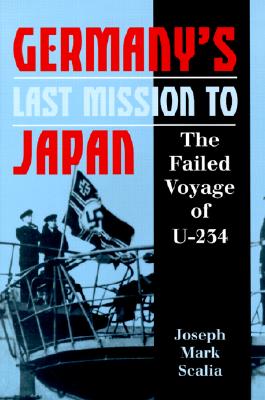 Germany's Last Mission To Japan The Failed Voyage of U-234