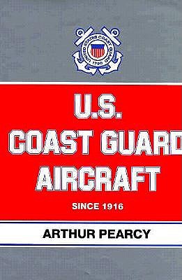 U.S. Coast Guard Aircraft Since 1916.