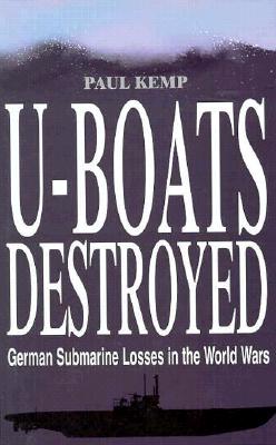 U-Boats Destroyed. German Submarine Losses In The World Wars