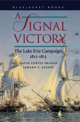 A Signal Victory: Lake Erie Campaign 1812-1813.