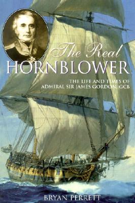 The Real Hornblower: Life & Times of Admiral Sir James Gordon GCB.