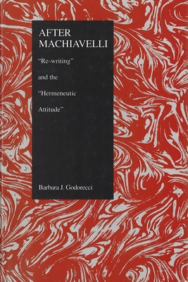 After Machiavelli: Re-writing and the Hermeneutic Attitude (Purdue Studies in Romance Literatures)