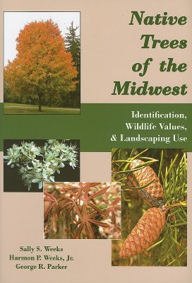 Native Trees of the Midwest: Identification, Wildlife Values, & Landscaping Use