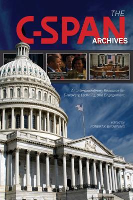 The C-SPAN Archives An Interdisciplinary Resource for Discovery, Learning, and Engagement